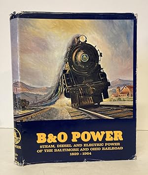 Bild des Verkufers fr B & O Power: Steam, Diesel and Elecric Power of the Baltimore and Ohio Railway, 1829-1964 zum Verkauf von Peninsula Books