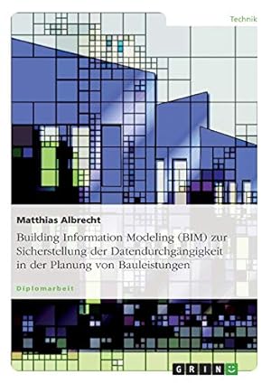 Seller image for Building Information Modeling (BIM) zur Sicherstellung der Datendurchgängigkeit in der Planung von Bauleistungen for sale by WeBuyBooks