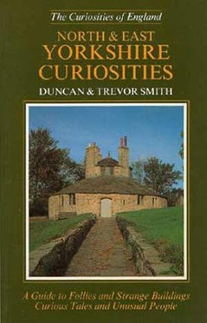 Immagine del venditore per North and East Yorkshire Curiosities: A Guide to Follies and Strange Buildings, Curious Tales and Unusual People venduto da WeBuyBooks