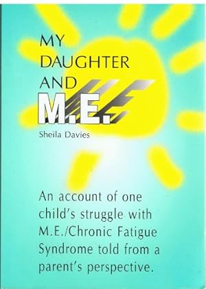 Bild des Verkufers fr My Daughter and M.E.: An Account of One Child's Struggle with M.E./Chronic Fatigue Syndrome Told from a Parent's Perspective zum Verkauf von WeBuyBooks