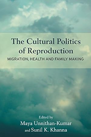 Imagen del vendedor de The Cultural Politics of Reproduction: Migration, Health and Family Making a la venta por WeBuyBooks