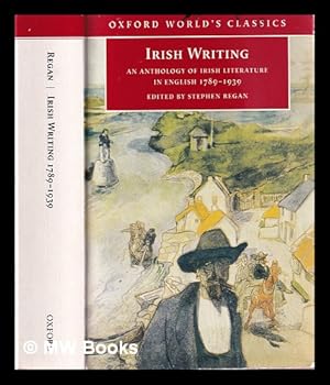 Seller image for Irish writing : an anthology of Irish literature in English 1789-1939 / edited with an introduction and notes by Stephen Regan for sale by MW Books