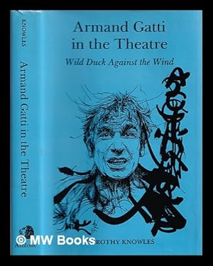 Immagine del venditore per Armand Gatti in the theatre : wild duck against the wind / Dorothy Knowles venduto da MW Books