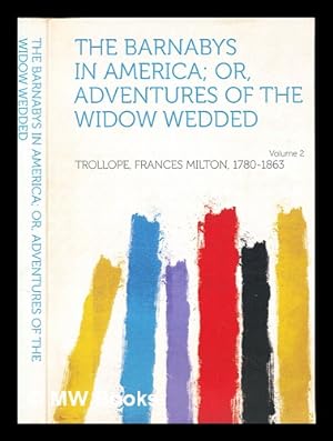 Seller image for The Barnabys in America : or, Adventures of the widow wedded : Trollope, Francis Milton 1780-1863 : Volume 2 for sale by MW Books