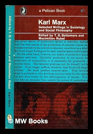 Seller image for Selected writings in sociology and social philosophy [by] Karl Marx; edited and with an introduction and notes by T.B. Bottomore and Maximilien Rubel; texts tranislated by T.B. Bottomore for sale by MW Books