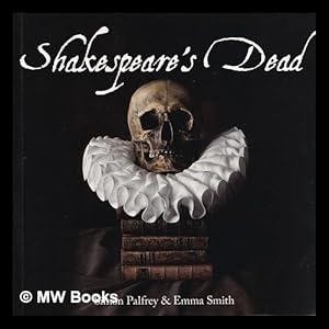 Seller image for Shakespeare's dead / Simon Palfrey, Emma Smith for sale by MW Books