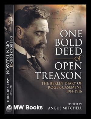 Immagine del venditore per One bold deed of open treason : the Berlin diary of Roger Casement, 1914-1916 / edited by Angus Mitchell venduto da MW Books