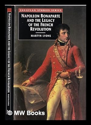 Seller image for Napoleon Bonaparte and the legacy of the French Revolution / Martyn Lyons for sale by MW Books