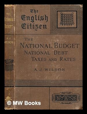 Seller image for The national budget : the national debt, taxes and rates / by Alexander Johnstone Wilson, The English Citizen for sale by MW Books
