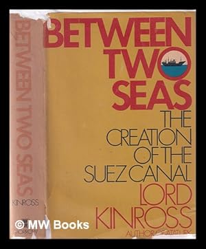 Seller image for Between two seas : the creation of the Suez Canal / by Lord Kinross for sale by MW Books