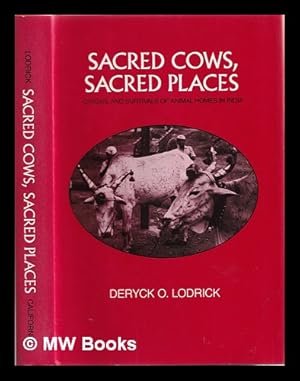 Imagen del vendedor de Sacred cows, sacred places : origins and survivals of animal homes in India / Deryck O. Lodrick a la venta por MW Books