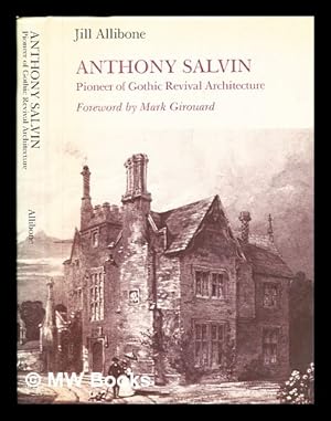 Seller image for Anthony Salvin : pioneer of Gothic revival architecture, 1799-1881 / Jill Allibone ; foreword by Mark Girouard for sale by MW Books