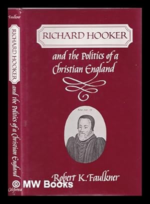 Bild des Verkufers fr Richard Hooker and the politics of a Christian England / Robert K. Faulkner zum Verkauf von MW Books