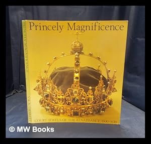 Immagine del venditore per Princely magnificance : the court jewels of the Renaissance 1500-1630 / Debretts Peerage Ltd venduto da MW Books