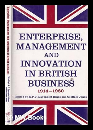 Image du vendeur pour Enterprise, management, and innovation in British business, 1914-80 / edited by R.P.T. Davenport-Hines and Geoffrey Jones mis en vente par MW Books