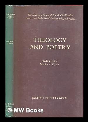 Seller image for Theology and poetry : studies in the medieval piyyut / [by] Jakob J. Petuchowski for sale by MW Books