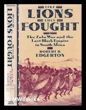 Seller image for Like lions they fought : the Zulu war and the last Black empire in South Africa / Robert B. Edgerton for sale by MW Books