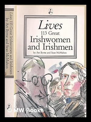 Seller image for Lives : 113 great Irishwomen and Irishmen / by Art Byrne and Sean McMahon for sale by MW Books