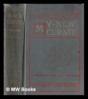 Seller image for My new curate : a story gathered from the stray leaves of an old diary / by the Rev. P.A. Sheehan for sale by MW Books