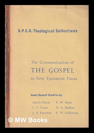 Imagen del vendedor de The communication of the Gospel in New Testament Times / some recent studies by Austin Farrer, C.F. Evans, J.A. Emerton, F.W. Beare, R.A. Markus [and] F.W. Dillistone a la venta por MW Books