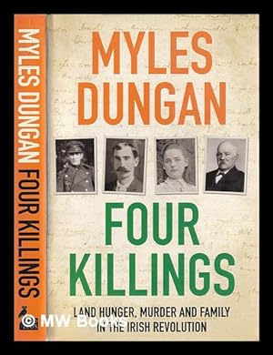 Seller image for Four killings : land hunger, murder and a family in the Irish Revolution / Myles Dungan for sale by MW Books
