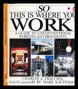 Image du vendeur pour So this is where you work! : a guide to unconventional working environments / [text by] Charles A. Fracchia ; photographs by Mark Kauffman mis en vente par MW Books