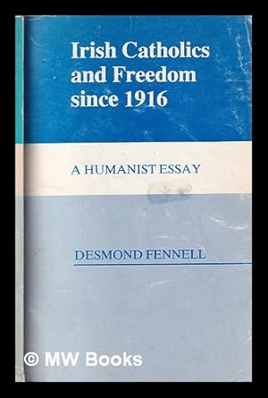 Seller image for Irish Catholics and freedom since 1916 : a humanist essay / Desmond Fennell for sale by MW Books