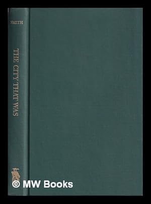 Seller image for The city that was / by Stephen Smith. The report of the General Committee of Health, New York City, 1806. With a pref. by John Duffy for sale by MW Books