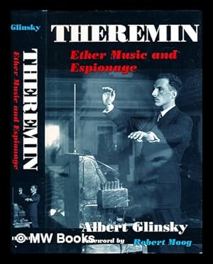 Seller image for Theremin : ether music and espionage / Albert Glinsky ; foreword by Robert Moog for sale by MW Books