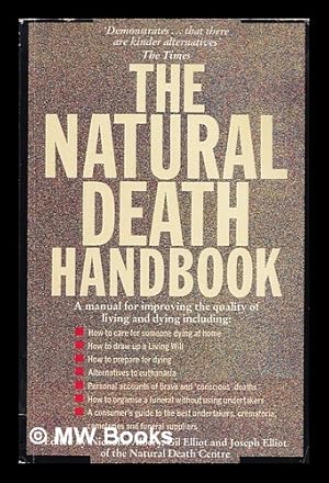 Imagen del vendedor de The natural death handbook : for improving the quality of living and dying / edited by Nicholas Albery, Gil Elliot and Joseph Elliot a la venta por MW Books