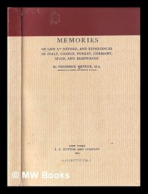 Image du vendeur pour Memories of life at Oxford : and experiences in Italy, Greece, Turkey, Germany, Spain, and elsewhere / by Frederick Meyrick mis en vente par MW Books