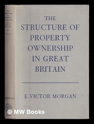 Seller image for The structure of property ownership in Great Britain / by E. Victor Morgan for sale by MW Books