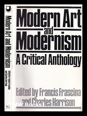 Seller image for Modern art and modernism : a critical anthology / edited by Francis Frascina and Charles Harrison / ; with the assistance of Deidre Paul for sale by MW Books