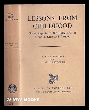 Image du vendeur pour Lessons from childhood : some aspects of the early life of unusual men and women / by R.S. Illingworth and C.M. Illingworth mis en vente par MW Books