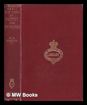 Bild des Verkufers fr The laws of supply and demand / with special reference to their influence on over-production and unemployment / George Binney Dibblee zum Verkauf von MW Books