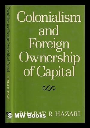 Seller image for Colonialism and foreign ownership of capital : a trade theorist's view / Bharat R. Hazari for sale by MW Books