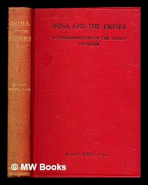 Seller image for India and the Empire : a consideration of the tariff problem / by M. de P. Webb ; with an introduction by Sir Edward FG. Law for sale by MW Books