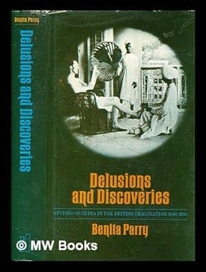 Bild des Verkufers fr Delusions and discoveries : studies on India in the British imagination, 1880-1930 / (by) Benita Parry zum Verkauf von MW Books