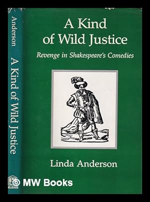 Seller image for A kind of wild justice : revenge in Shakespeare's comedies / Linda Anderson for sale by MW Books