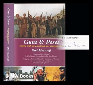 Seller image for Guns and poses : travels with an occasional war correspondent / Paul L. Moorcraft for sale by MW Books