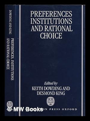 Bild des Verkufers fr Preferences, institutions, and rational choice / edited by Keith Dowding and Desmond King zum Verkauf von MW Books