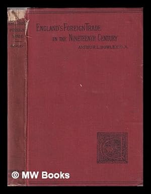 Seller image for A short account of England's foreign trade in the nineteenth century : its economic and social results / by Arthur L. Bowley for sale by MW Books