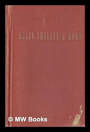 Seller image for Keats, Shelley & Rome : an illustrated miscellany / compiled by Neville Rogers ; postscript by Field-Marshall Earl Wavell for sale by MW Books