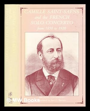 Seller image for Camille Saint-Sans and the French solo concerto, from 1850 to 1920 / Michael Stegemann ; translated by Ann C. Sherwin ; Reinhard G. Pauly, general editor for sale by MW Books