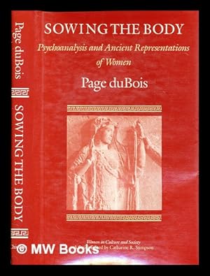 Imagen del vendedor de Sowing the body : psychoanalysis and ancient representations of women / Page duBois a la venta por MW Books