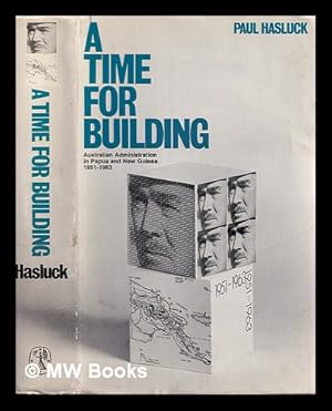 Seller image for A time for building : Australian administration in Papua and New Guinea, 1951-1963 / Paul Hasluck for sale by MW Books