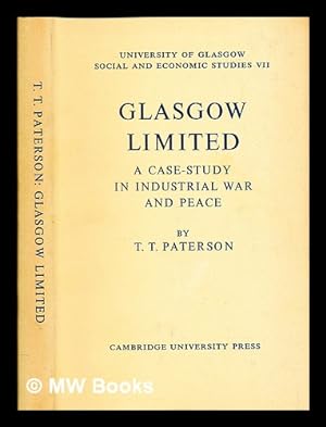 Seller image for Glasgow Limited : a case-study in industrial war and peace / by Thomas Thomson Paterson for sale by MW Books
