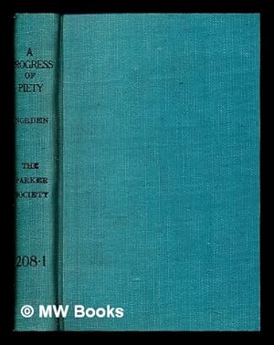 Image du vendeur pour A progress of piety : whose jesses lead into the harbour of heavenly heart's ease / by John Norden ; reprinted for The Parker Society, for the publication of the works of the Fathers and early writers of the Reformed English Church mis en vente par MW Books