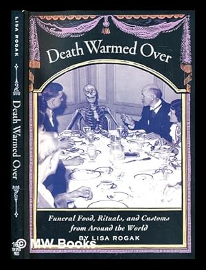 Seller image for Death warmed over : funeral food, rituals, and customs from around the world / Lisa Rogak for sale by MW Books