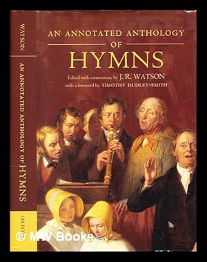 Image du vendeur pour An annotated anthology of hymns / edited with commentry by J.R. Watson ; with a foreword by Timothy Dudley-Smith mis en vente par MW Books